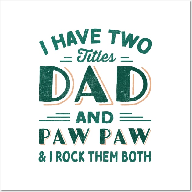 i have two titles dad and paw paw and i rock them both Wall Art by TheDesignDepot